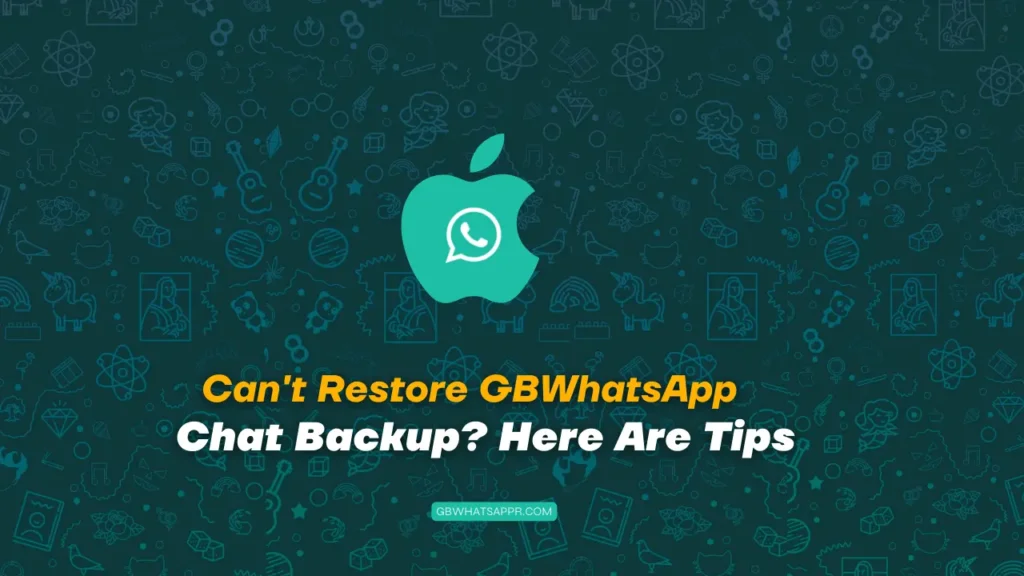 Cant Restore GBWhatsApp Backup Here Are Tips